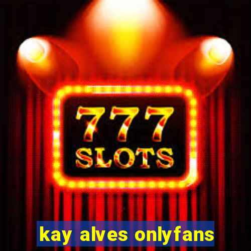 kay alves onlyfans
